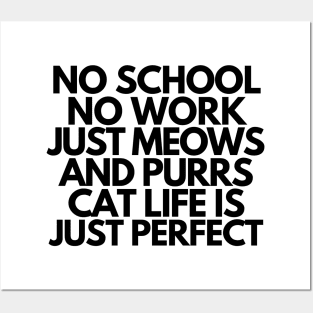 Cat life is just perfect Posters and Art